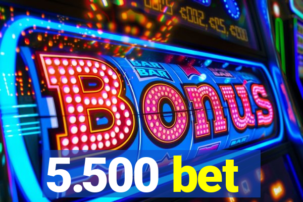5.500 bet